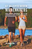 67 Rezepte gegen Nierenkrebs 67 Rezepte gegen Nierenkrebs