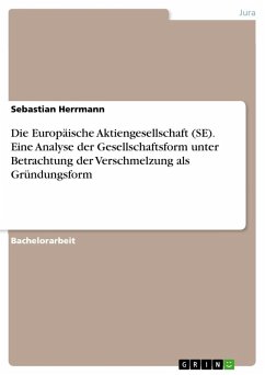 Die Europäische Aktiengesellschaft (SE). Eine Analyse der Gesellschaftsform unter Betrachtung der Verschmelzung als Gründungsform - Herrmann, Sebastian