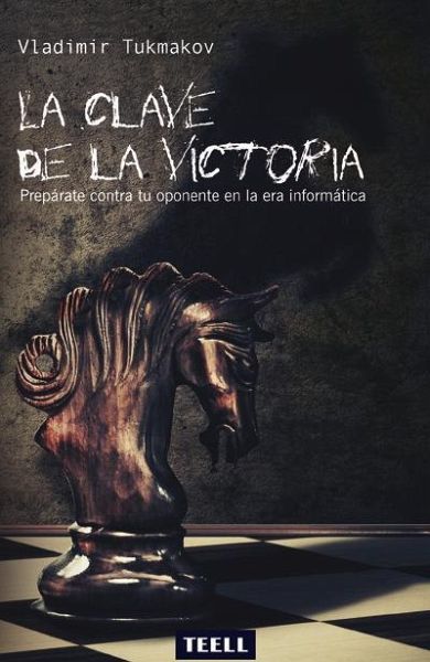 La clave de la victoria : prepárate contra tu oponente en la era informática La clave de la victoria : prepárate contra tu oponente en la era informática