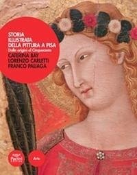 Storia illustrata della pittura a Pisa - Paliaga, Franco; Carletti, Lorenzo; Bay, Caterina