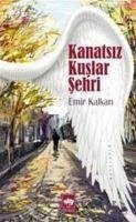 Kanatsiz Kuslar Sehri - Kalkan, Emir