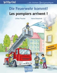 Die Feuerwehr kommt! Kinderbuch Deutsch-Französisch - Brischnik, Irene;Fischer, Ulrike