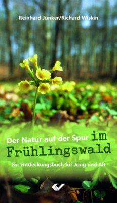 Der Natur auf der Spur im Frühlingswald - Junker, Reinhard;Wiskin, Richard