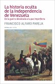 La historia oculta de la Independencia de Venezuela (eBook, ePUB)