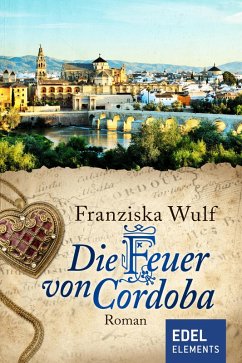 Die Feuer von Cordoba (eBook, ePUB) - Wulf, Franziska