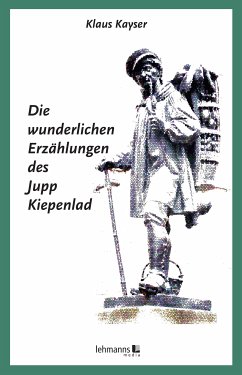 Die wunderlichen Erzählungen des Jupp Kiepenlad (eBook, ePUB) - Kayser, Klaus