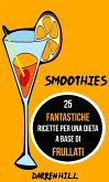 Smoothies: 25 Fantastiche Ricette per Una Dieta a Base di Frullati (eBook, ePUB)