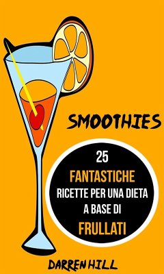 Cover Smoothies: 25 Fantastiche Ricette per Una Dieta a Base di Frullati (eBook, ePUB)