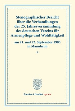 Stenographischer Bericht über die Verhandlungen der 25. Jahresversammlung des deutschen Vereins für Armenpflege und Wohltätigkeit am 21. und 22. September 1905 in Mannheim.