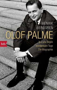 Olof Palme - Vor uns liegen wunderbare Tage - Berggren, Henrik