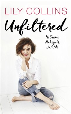 Unfiltered: No Shame, No Regrets, Just Me - Collins, Lily