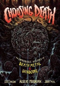 Choosing Death: The Improbable History of Death Metal & Grindcore - Mudrian, Albert