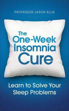 The One-Week Insomnia Cure: Learn to Solve Your Sleep Problems - Ellis, Professor Jason
