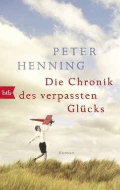 Die Chronik des verpassten Glücks - Henning, Peter