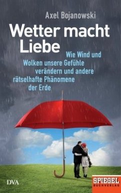 Wetter macht Liebe - Bojanowski, Axel