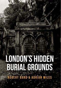 London's Hidden Burial Grounds - Bard, Robert; Miles, Adrian