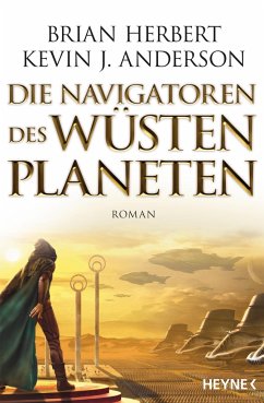 Die Navigatoren des Wüstenplaneten / Der Wüstenplanet - Great Schools of Dune Bd.3 - Herbert, Brian;Anderson, Kevin J