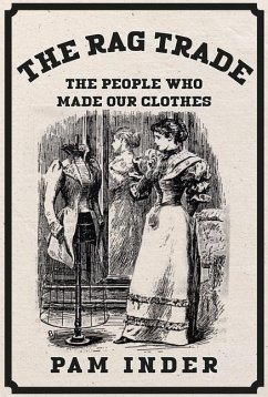 The Rag Trade: The People Who Made Our Clothes - Inder, Pam