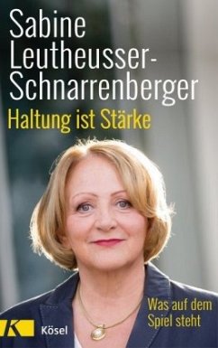 Haltung ist Stärke - Leutheusser-Schnarrenberger, Sabine