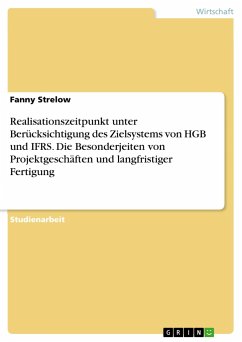 Realisationszeitpunkt unter Berücksichtigung des Zielsystems von HGB und IFRS. Die Besonderjeiten von Projektgeschäften und langfristiger Fertigung