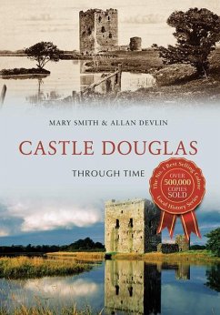 Castle Douglas Through Time - Smith, Mary; Devlin, Allan