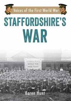 Staffordshire's War: Voices of the First World War - Hunt, Karen