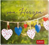 Was ich dir von Herzen wünsche Was ich dir von Herzen wünsche