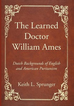 The Learned Doctor William Ames - Sprunger, Keith L