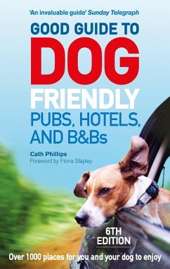 Good Guide to Dog Friendly Pubs, Hotels and B&Bs: 6th Edition - Phillips, Catherine