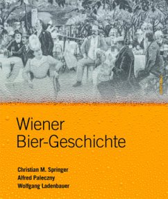 Wiener Bier-Geschichte - Springer, Christian M.;Paleczny, Alfred;Ladenbauer, Wolfgang