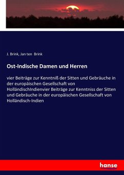 Ost-Indische Damen und Herren: vier Beiträge zur Kenntniß der Sitten und Gebräuche in der europäischen Gesellschaft von HolländischIndienvier Beiträge