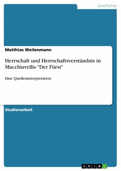 Herrschaft und Herrschaftsverständnis in Macchiavellis &quote;Der Fürst&quote;