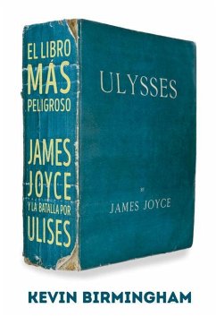 El libro más peligroso : James Joyce y la batalla por Ulises - Birmingham, Kevin