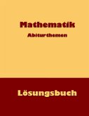 Mathematik Abiturthemen Mathematik Abiturthemen