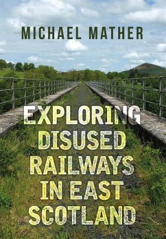 Exploring Disused Railways in East Scotland - Mather, Michael