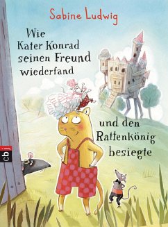 Wie Kater Konrad seinen Freund wiederfand und den Rattenkönig besiegte / Kater Konrad Bd.2 - Ludwig, Sabine