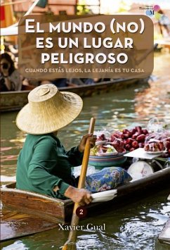 El Mundo (No) Es Un Lugar Peligroso: Cuando Estás Lejos, La Lejanía Es Tu Casa - Gual, Xavier