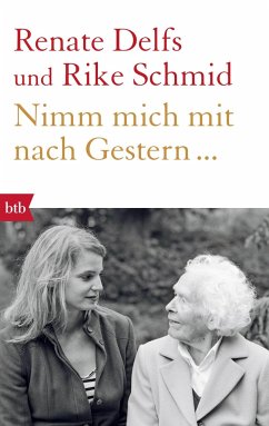 Nimm mich mit nach Gestern... - Delfs, Renate;Schmid, Rike