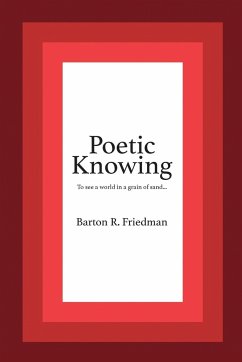 Poetic Knowing - Friedman, Barton R.