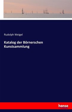 Katalog der Börnerschen Kunstsammlung - Weigel, Rudolph