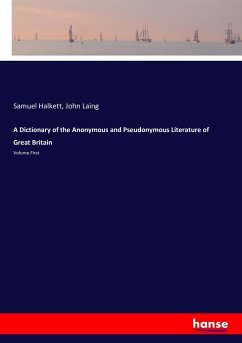 A Dictionary of the Anonymous and Pseudonymous Literature of Great Britain - Laing, John;Halkett, Samuel