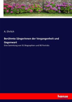Berühmte Sängerinnen der Vergangenheit und Gegenwart - Ehrlich, A.