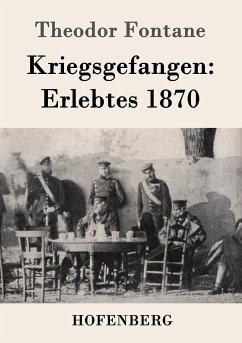 Kriegsgefangen: Erlebtes 1870 - Fontane, Theodor