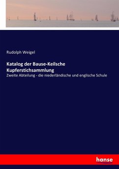 Katalog der Bause-Keilsche Kupferstichsammlung - Weigel, Rudolph