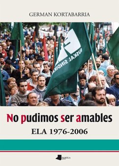 No pudimos ser amables : ELA, 1976-2006 - Kortabarria Igartúa, German
