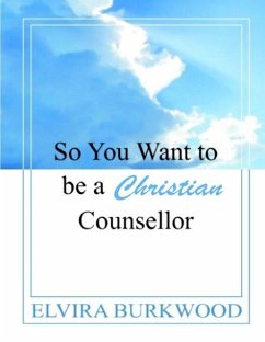 So You Want To Be A Christian Counsellor - Burkwood, Elvira