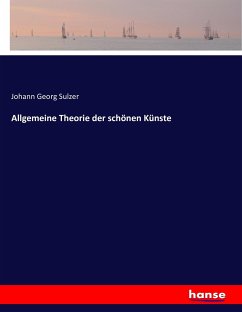 Allgemeine Theorie der schönen Künste - Sulzer, Johann Georg