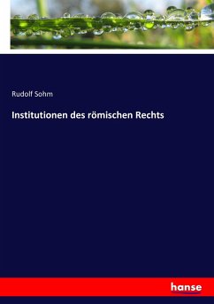 Institutionen des römischen Rechts - Sohm, Rudolf