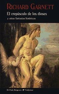 El crepúsculo de los dioses : y otras fantasías históricas - Garnett, Richard