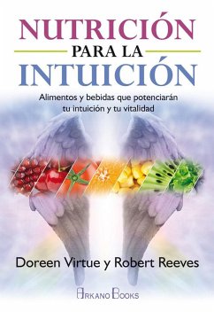 Nutrición para la intuición : alimentos y bebidas que potenciarán tu intuición y tu vitalidad - Virtue, Doreen; Reeves, Robert